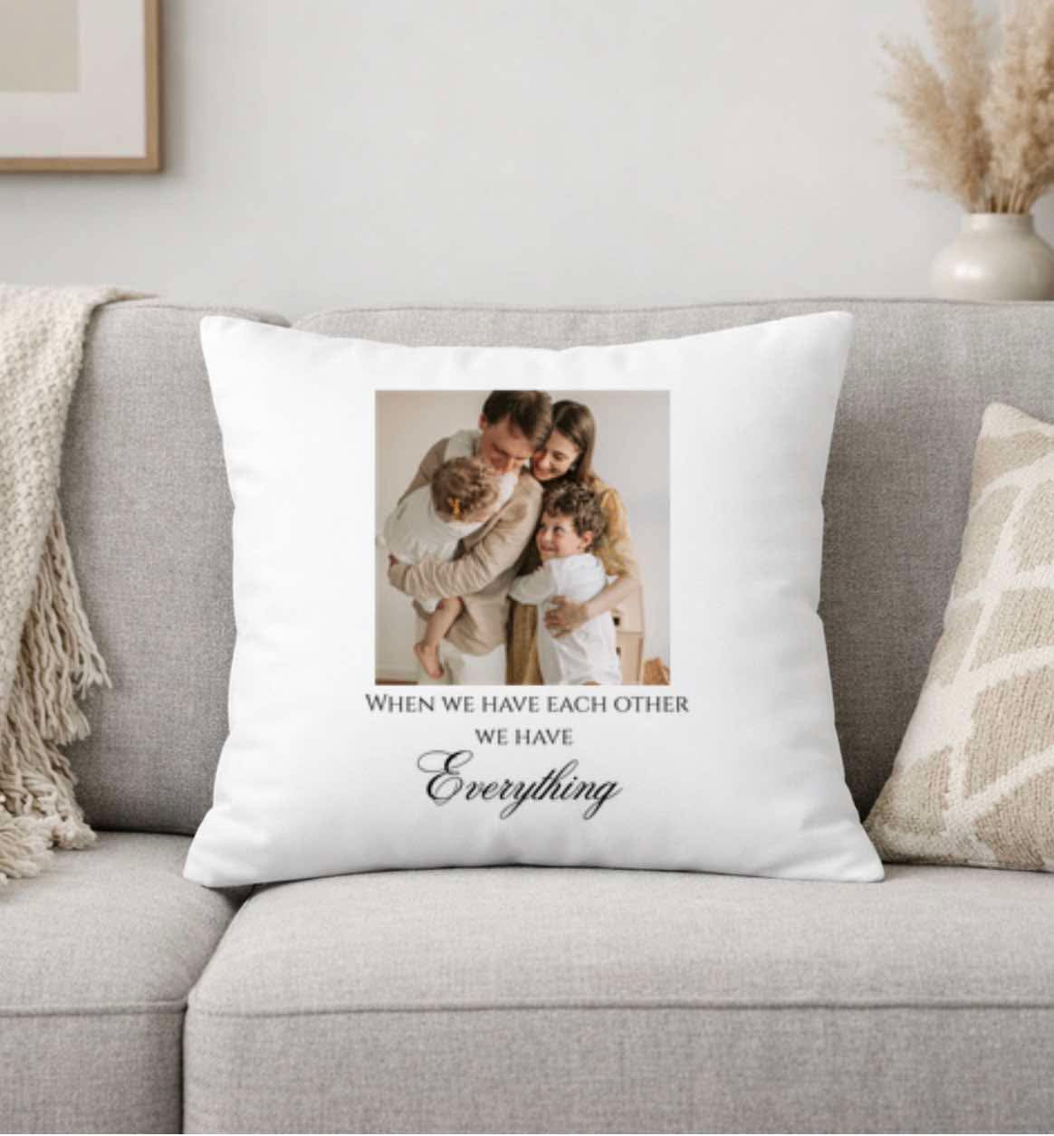 When we have each other we have everything photo cushion